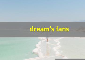 dream's fans